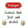 Danger-instant idiot